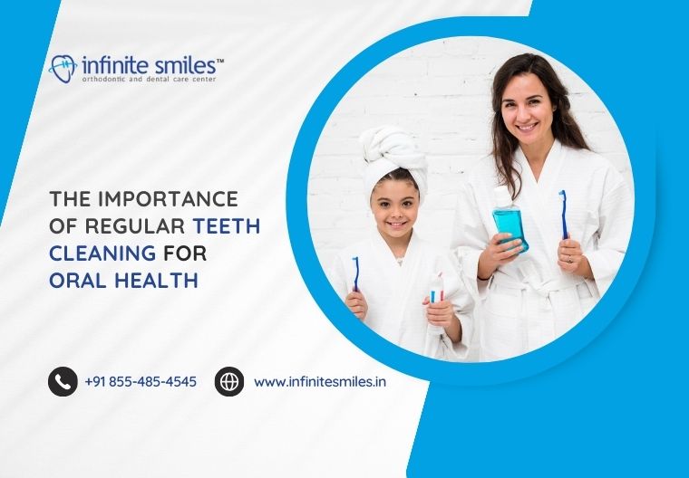 The Importance of Regular Teeth Cleaning for Oral Health