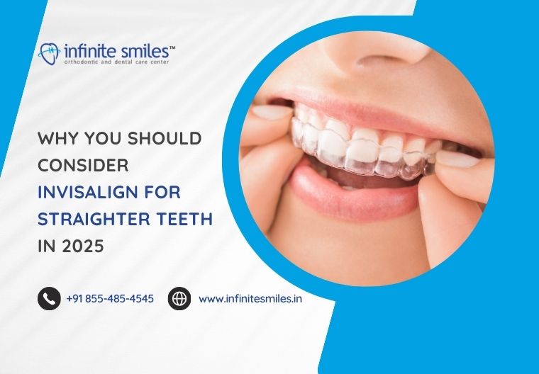 Why You Should Consider Invisalign for Straighter Teeth in 2025